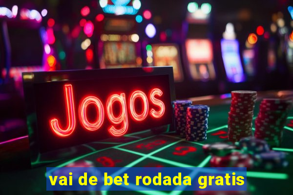 vai de bet rodada gratis